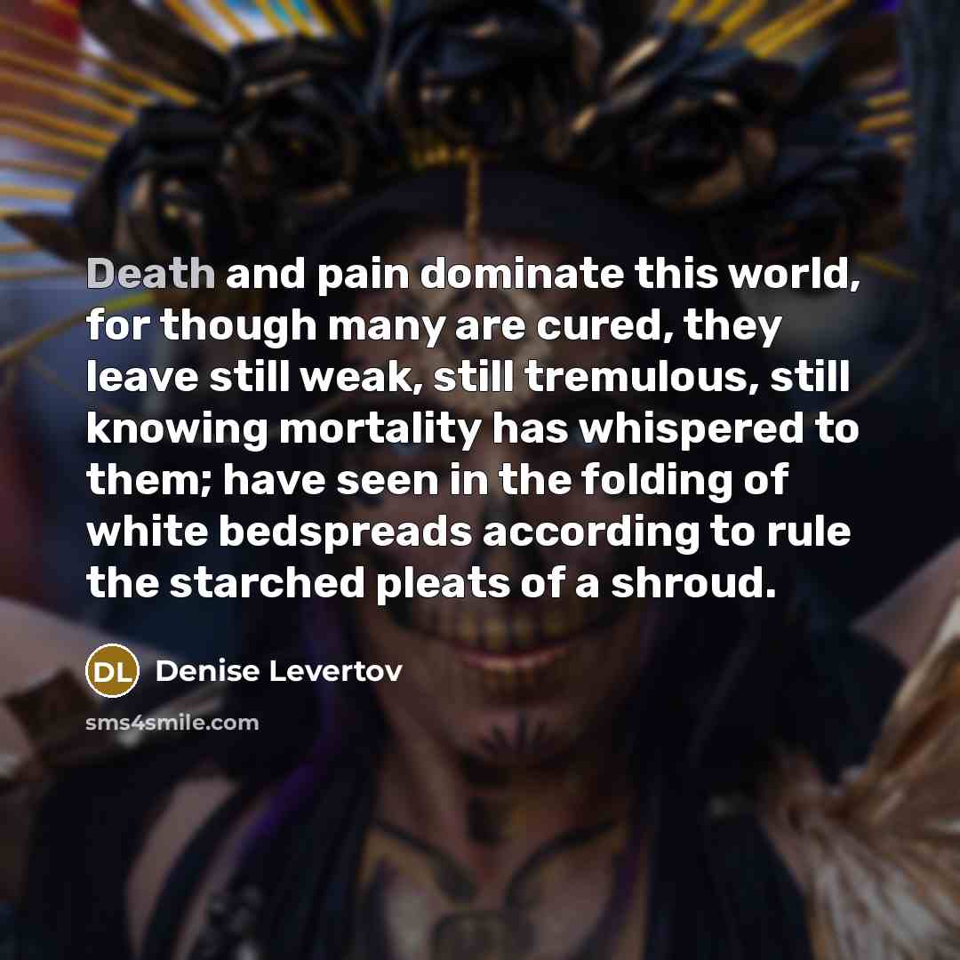 “Death and pain dominate this world, for though many are…” quote by Denise Levertov