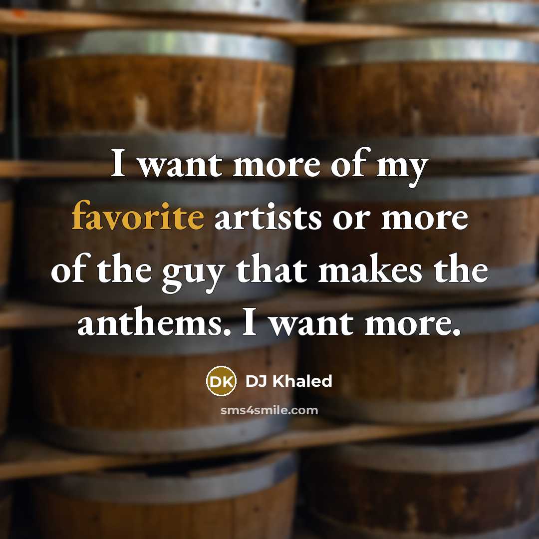 “I want more of my favorite artists or more of…” quote by DJ Khaled