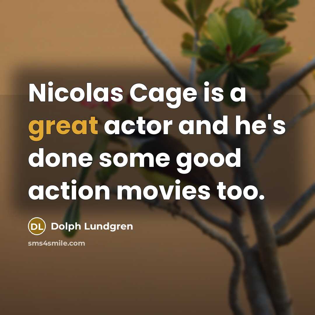 “Nicolas Cage is a great actor and he's done some…” quote by Dolph Lundgren