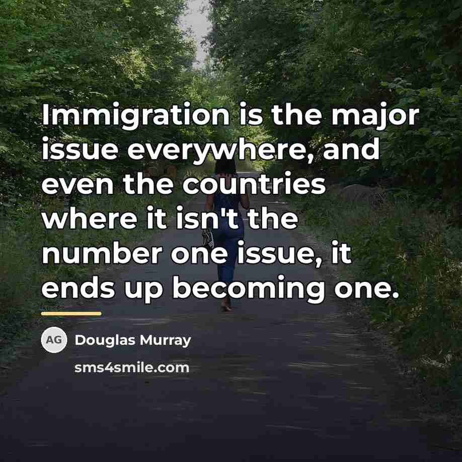 “Immigration is the major issue everywhere, and even the countries…” quote by Douglas Murray