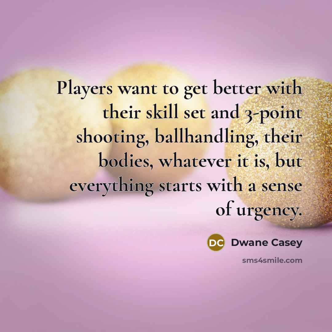 “Players want to get better with their skill set and…” quote by Dwane Casey