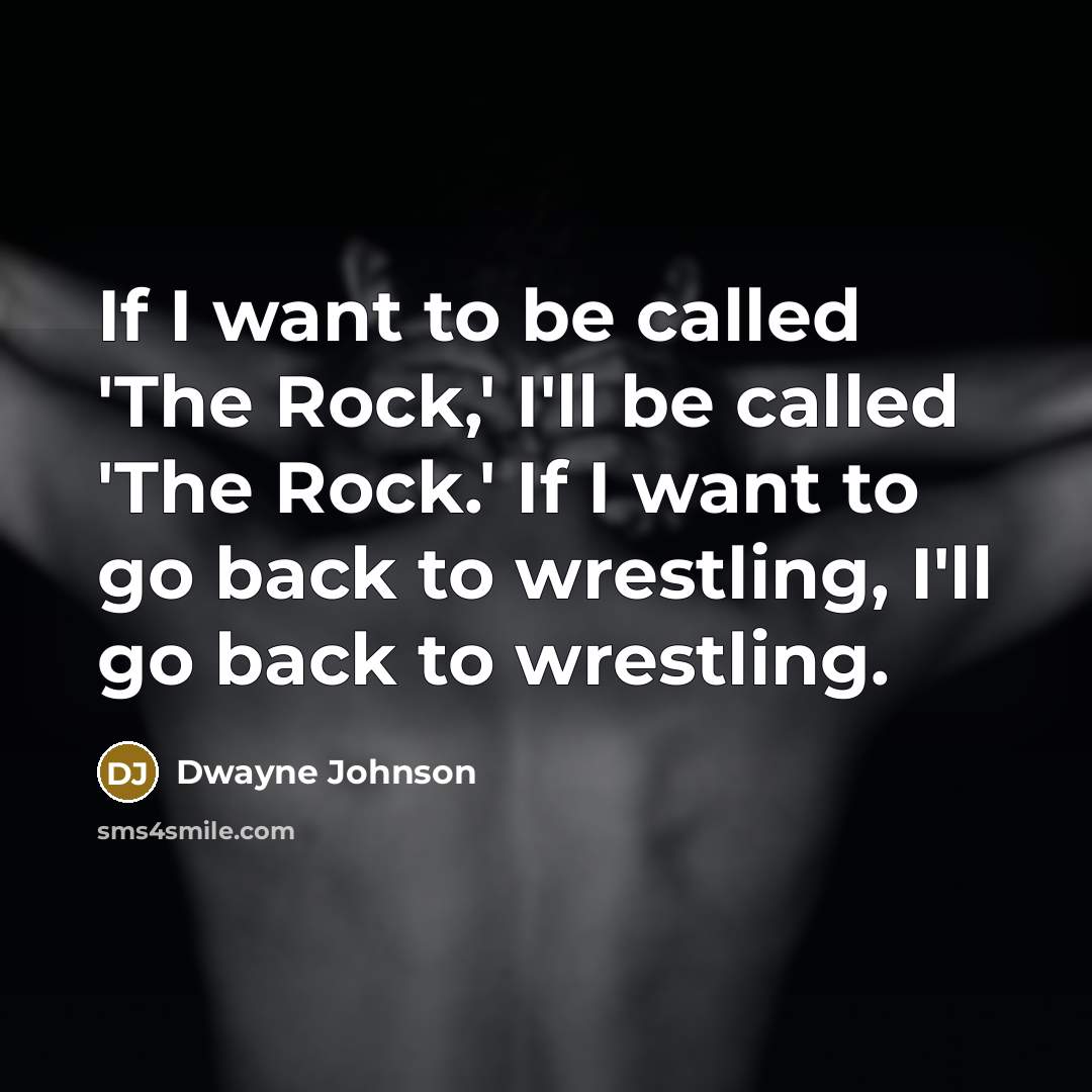 “If I want to be called 'The Rock,' I'll be…” quote by Dwayne Johnson