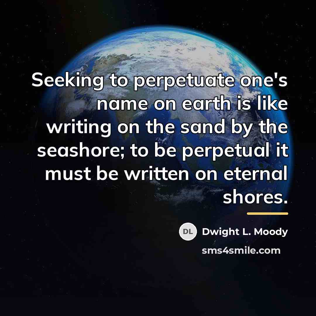 “Seeking to perpetuate one's name on earth is like writing…” quote by Dwight L. Moody