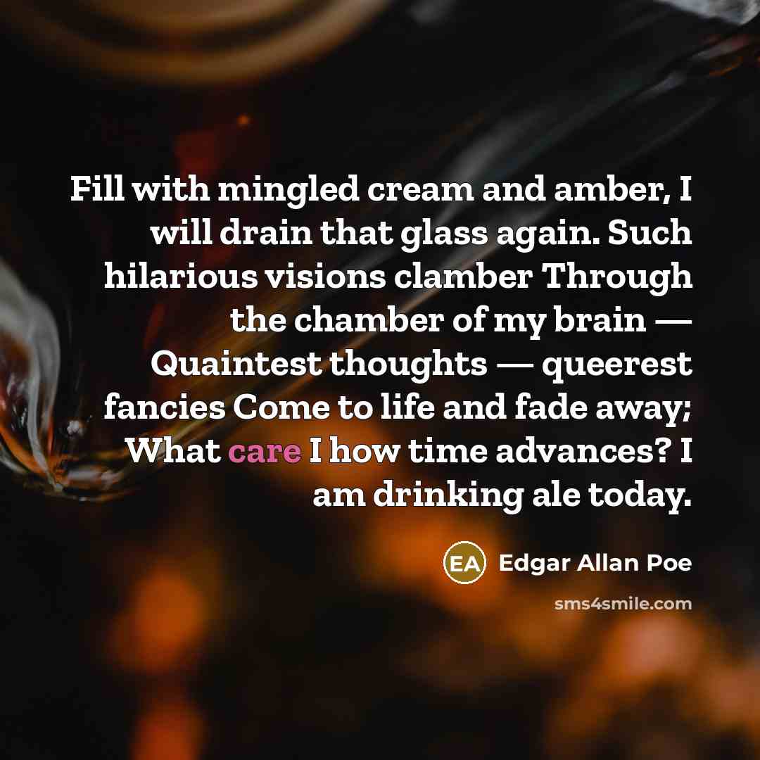 “Fill with mingled cream and amber, I will drain that…” quote by Edgar Allan Poe