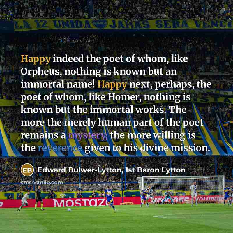 “Happy indeed the poet of whom, like Orpheus, nothing is…” quote by Edward Bulwer-Lytton, 1st Baron Lytton