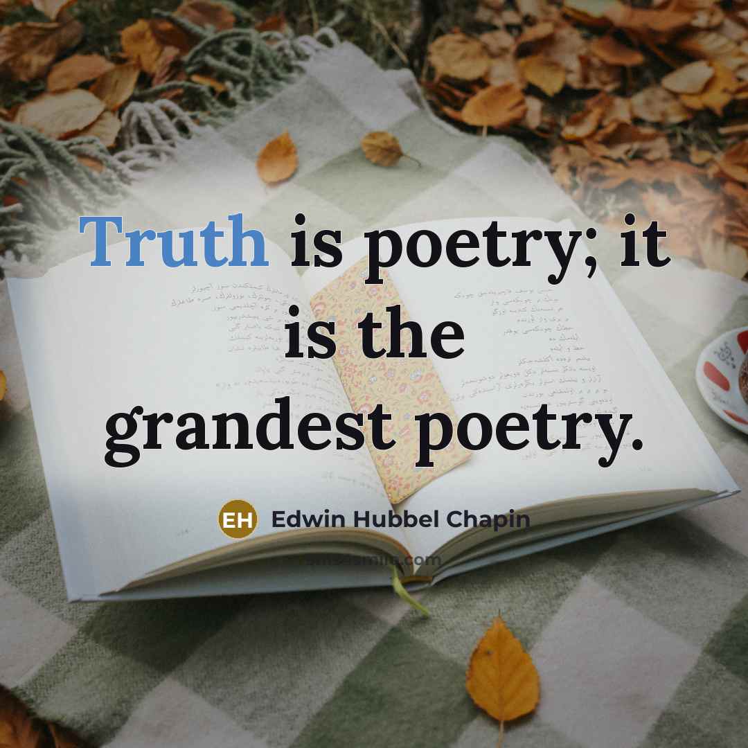 “Truth is poetry; it is the grandest poetry.…” quote by Edwin Hubbel Chapin