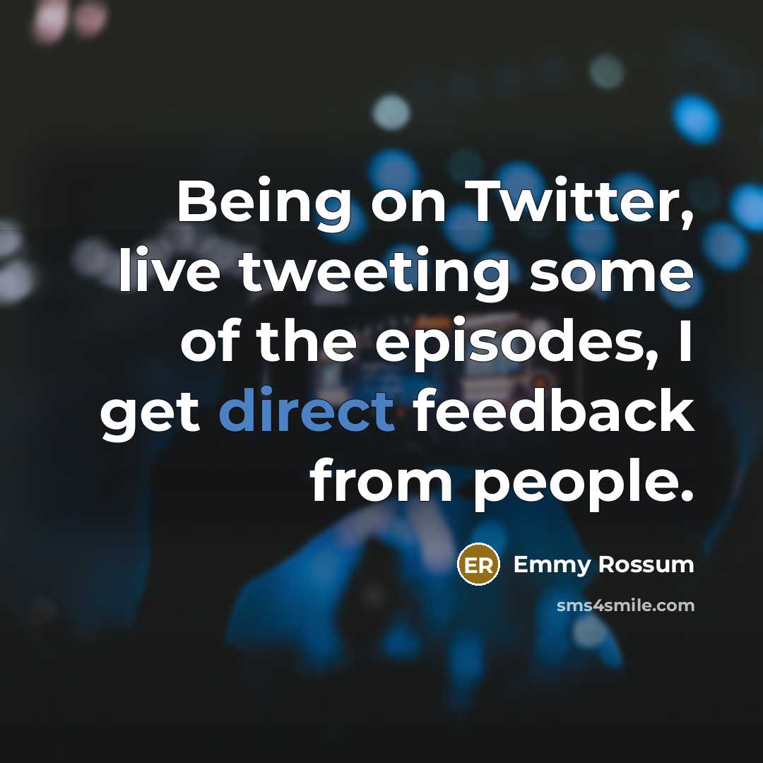 “Being on Twitter, live tweeting some of the episodes, I…” quote by Emmy Rossum