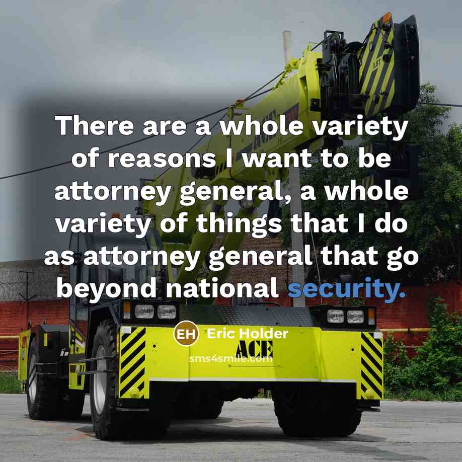 “There are a whole variety of reasons I want to…” quote by Eric Holder