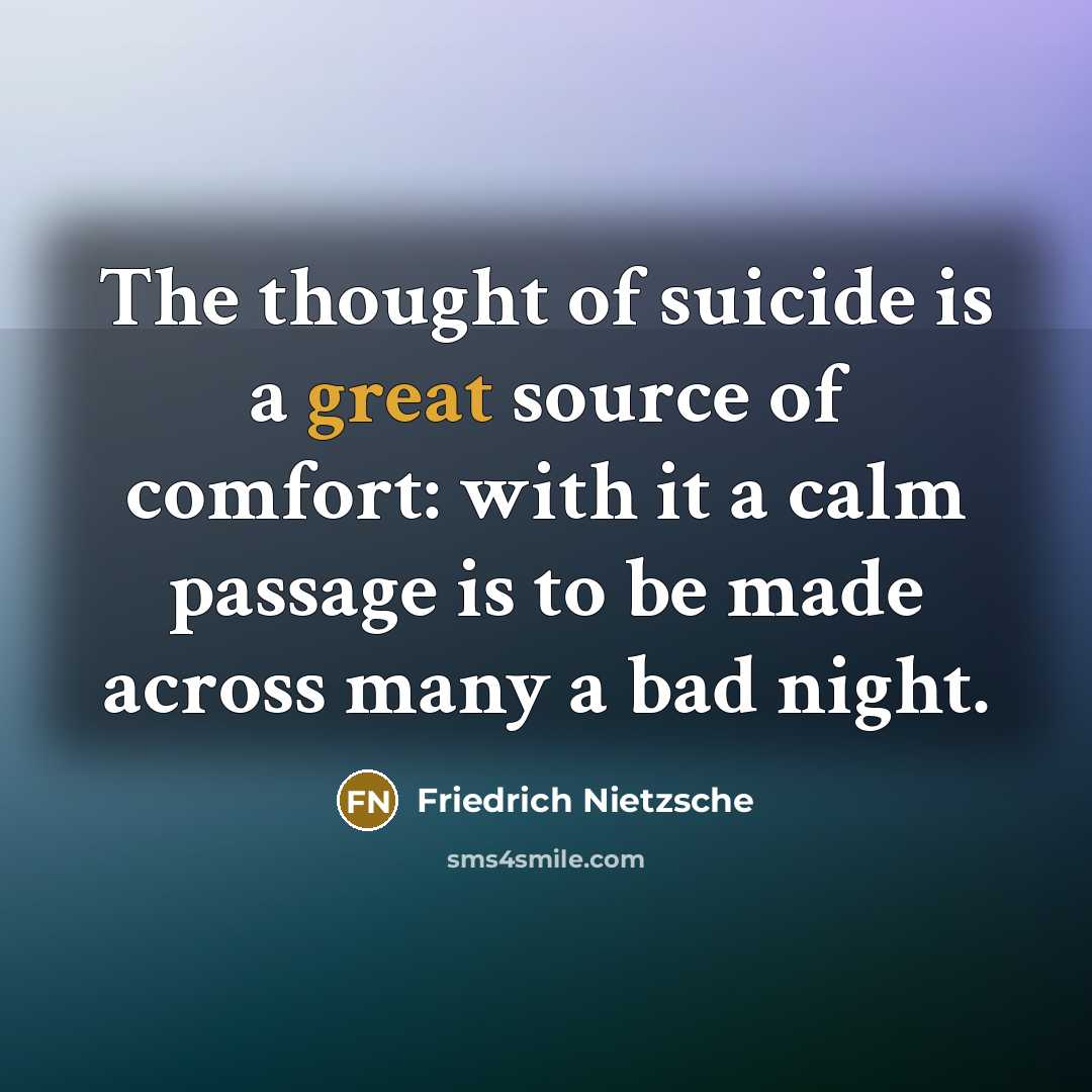 “The thought of suicide is a great source of comfort:…” quote by Friedrich Nietzsche