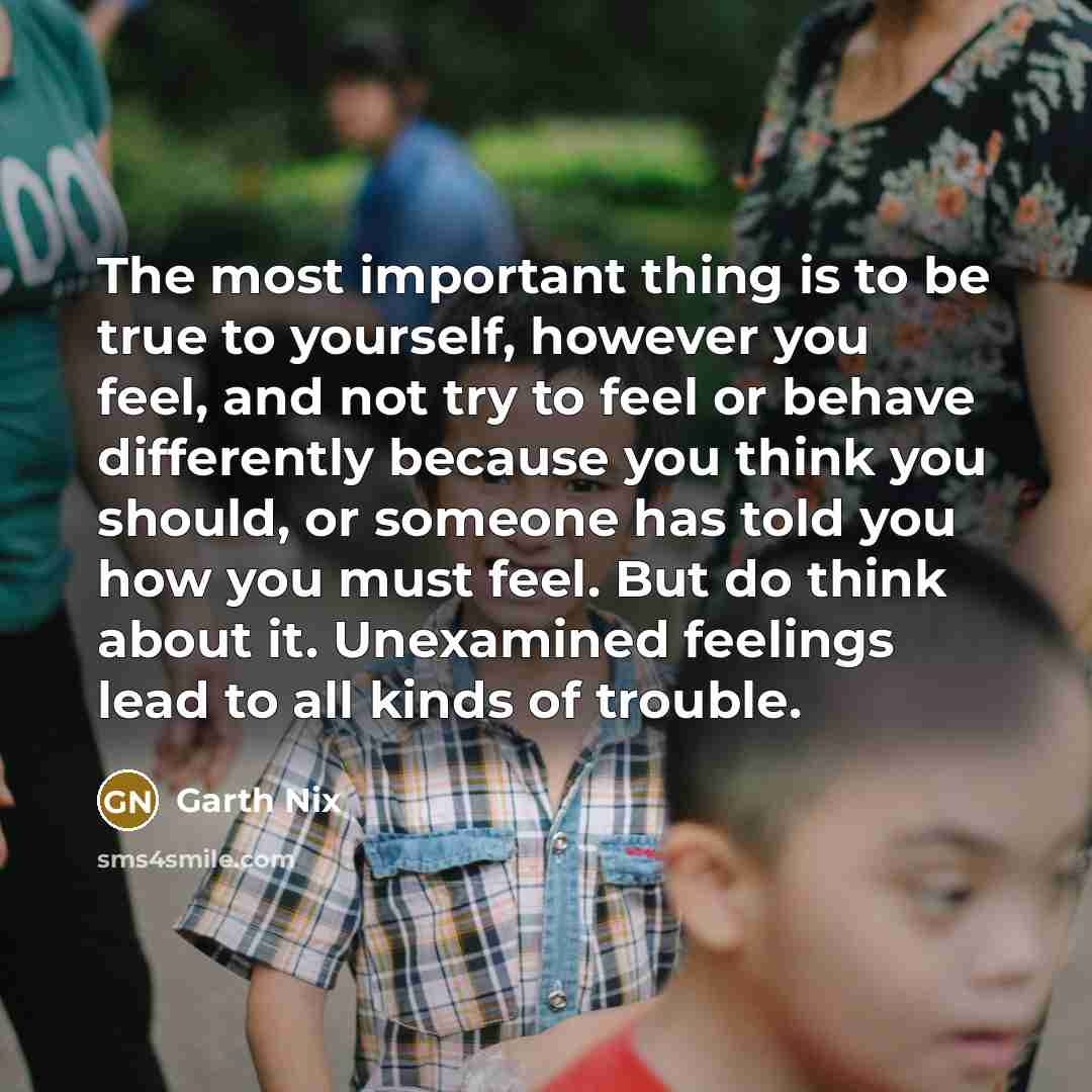 “The most important thing is to be true to yourself,…” quote by Garth Nix