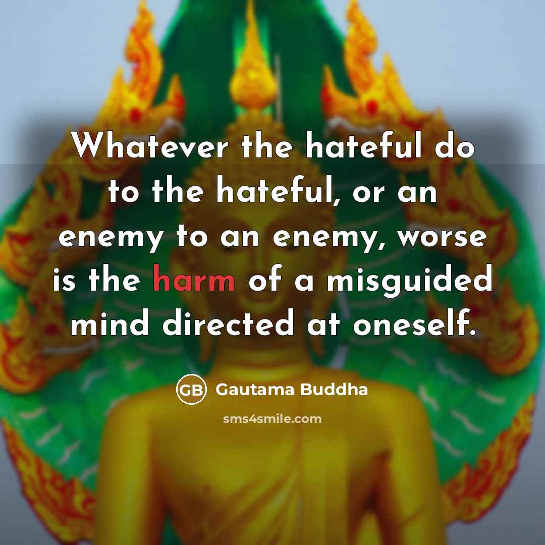 “Whatever the hateful do to the hateful, or an enemy…” quote by Gautama Buddha