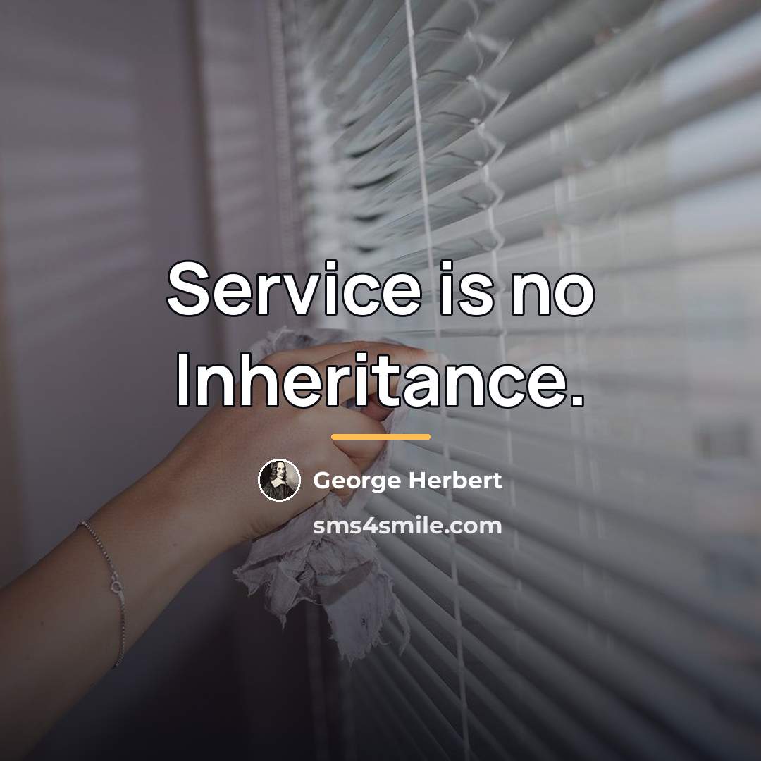 “Service is no Inheritance.…” quote by George Herbert