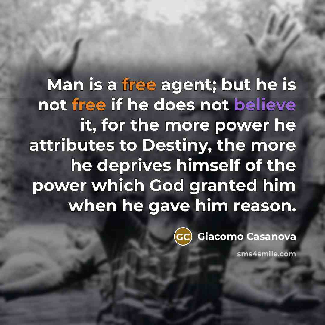 “Man is a free agent; but he is not free…” quote by Giacomo Casanova