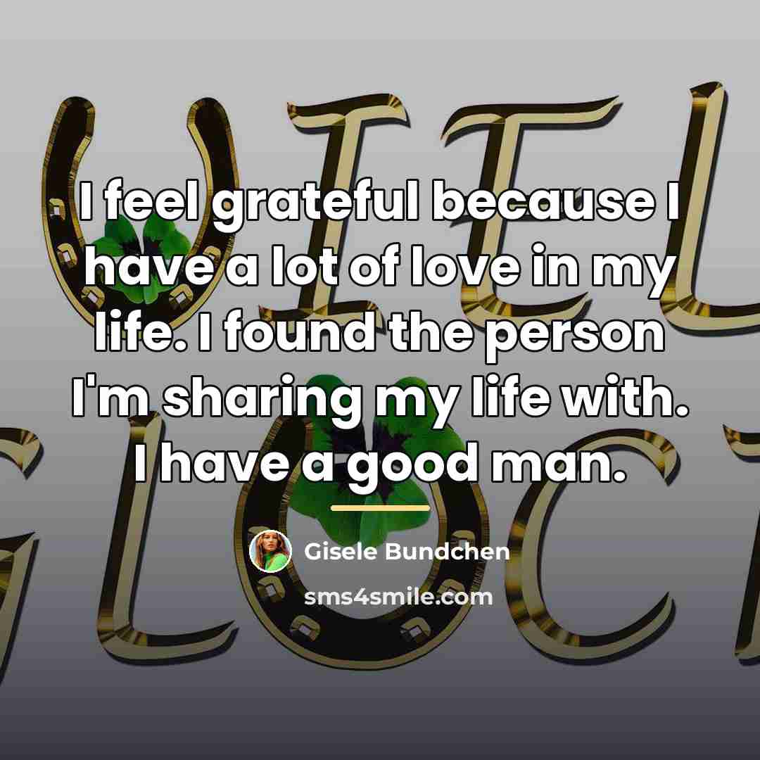 “I feel grateful because I have a lot of love…” quote by Gisele Bundchen