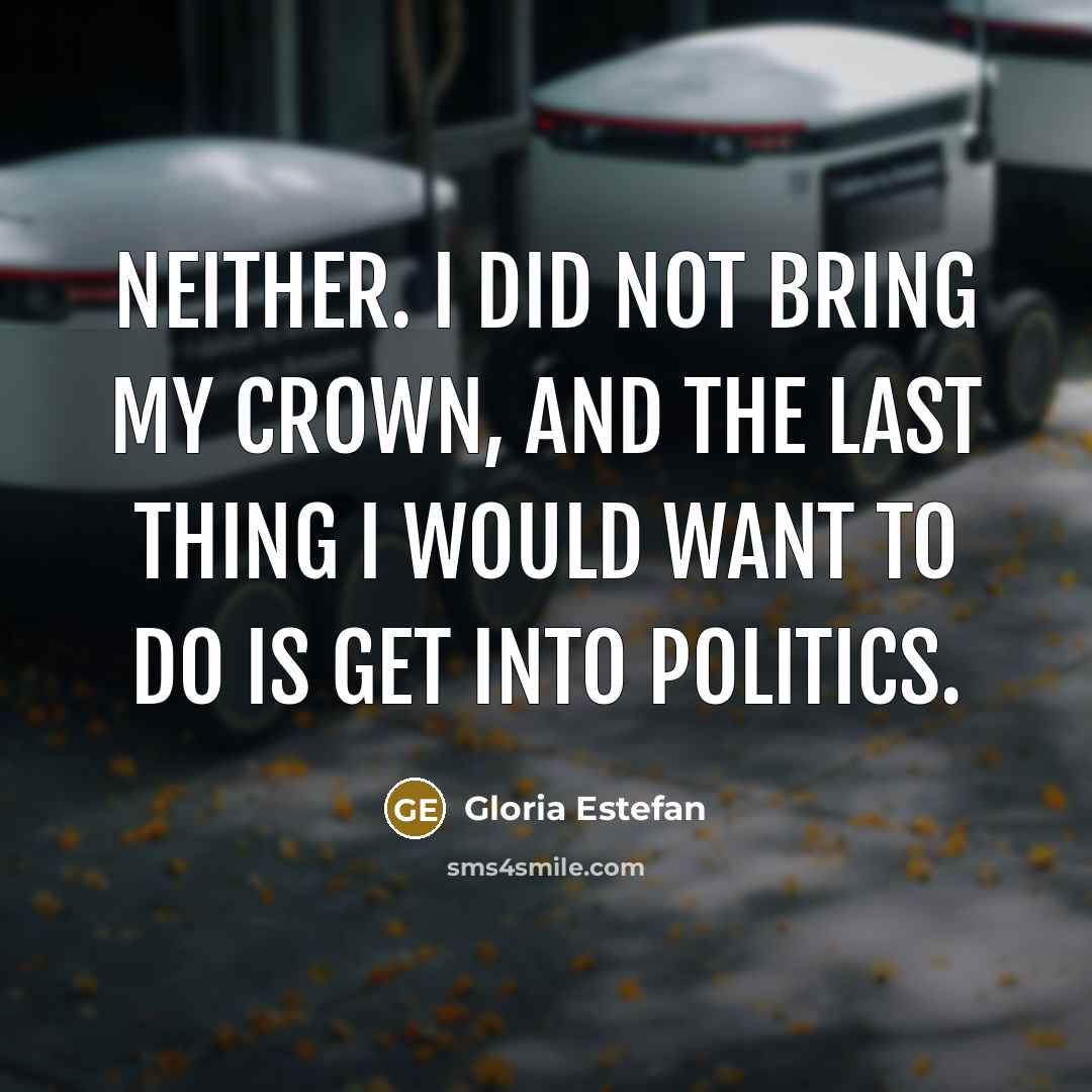 “Neither. I did not bring my crown, and the last…” quote by Gloria Estefan