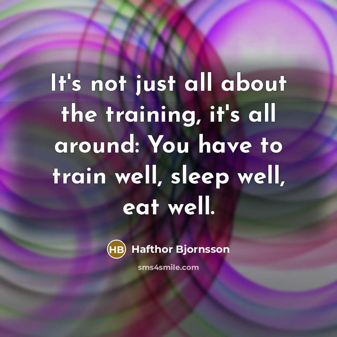 “It's not just all about the training, it's all around:…” quote by Hafthor Bjornsson