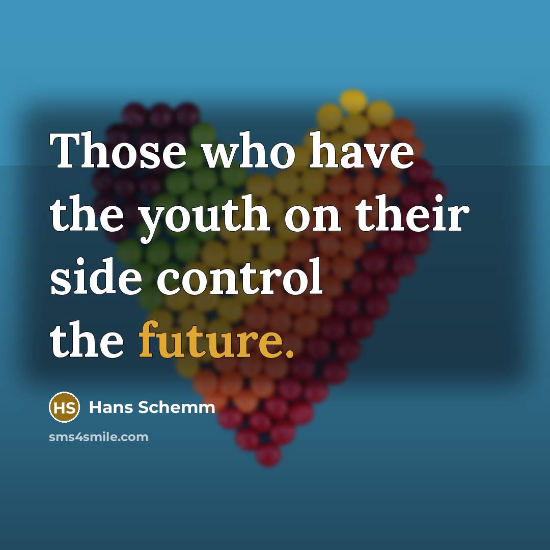 “Those who have the youth on their side control the…” quote by Hans Schemm