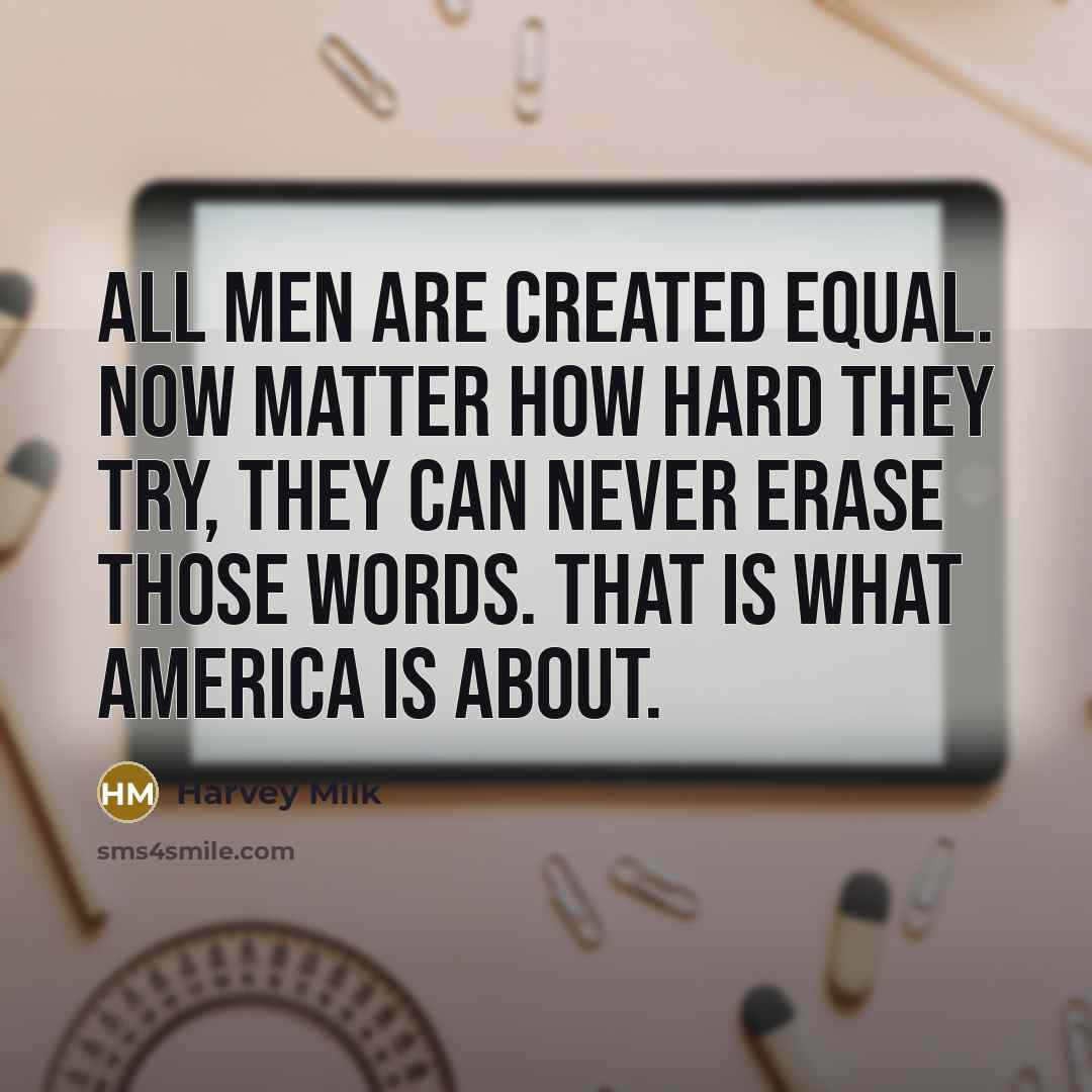 “All men are created equal. Now matter how hard they…” quote by Harvey Milk