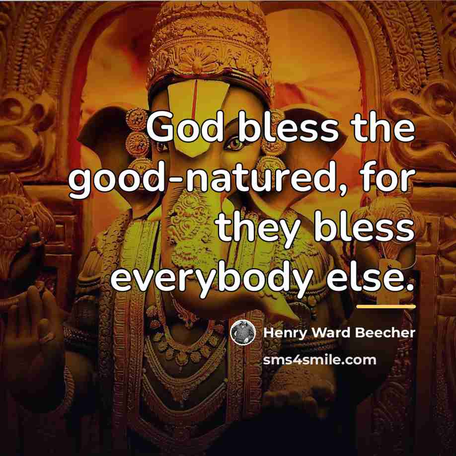 “God bless the good-natured, for they bless everybody else.…” quote by Henry Ward Beecher