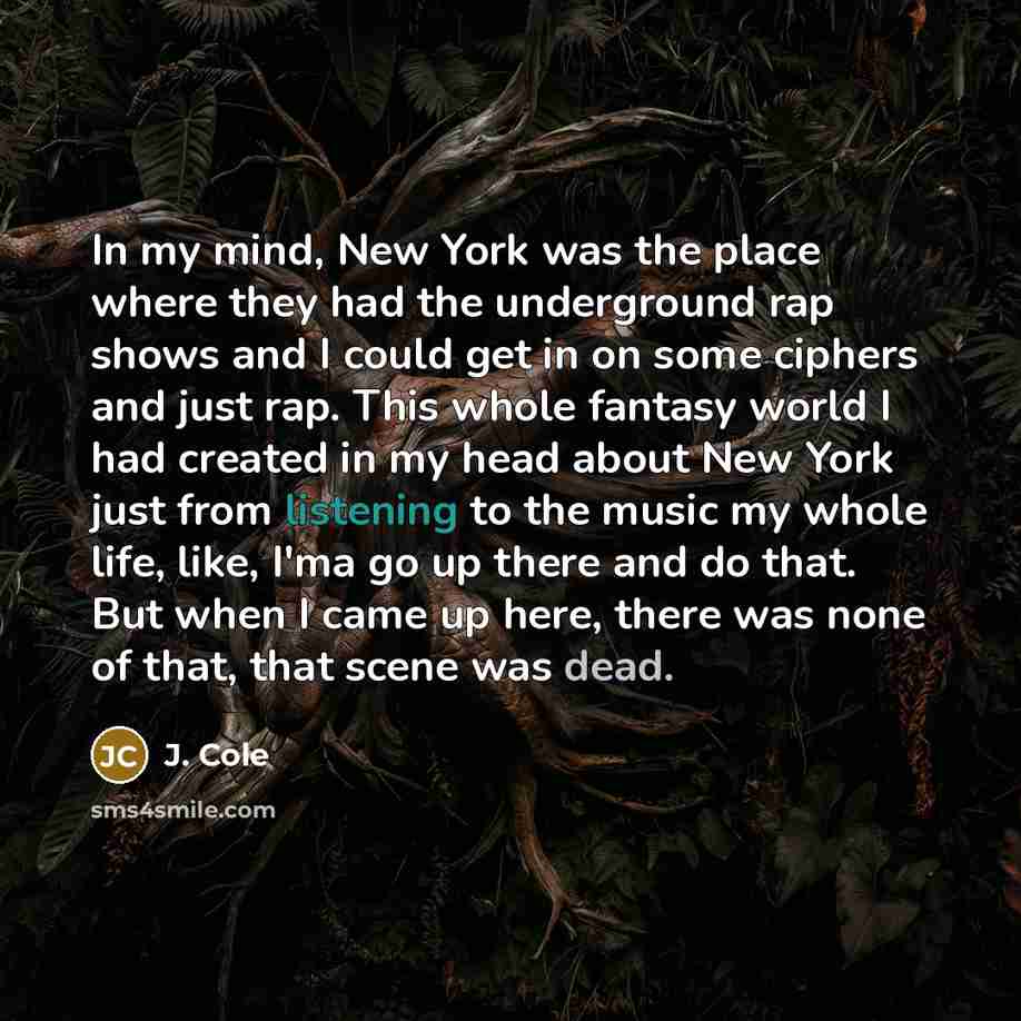 “In my mind, New York was the place where they…” quote by J. Cole