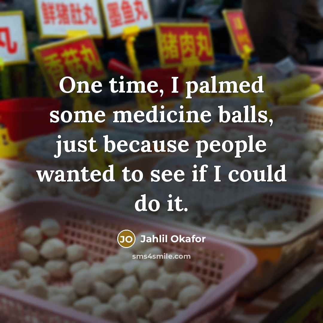 “One time, I palmed some medicine balls, just because people…” quote by Jahlil Okafor