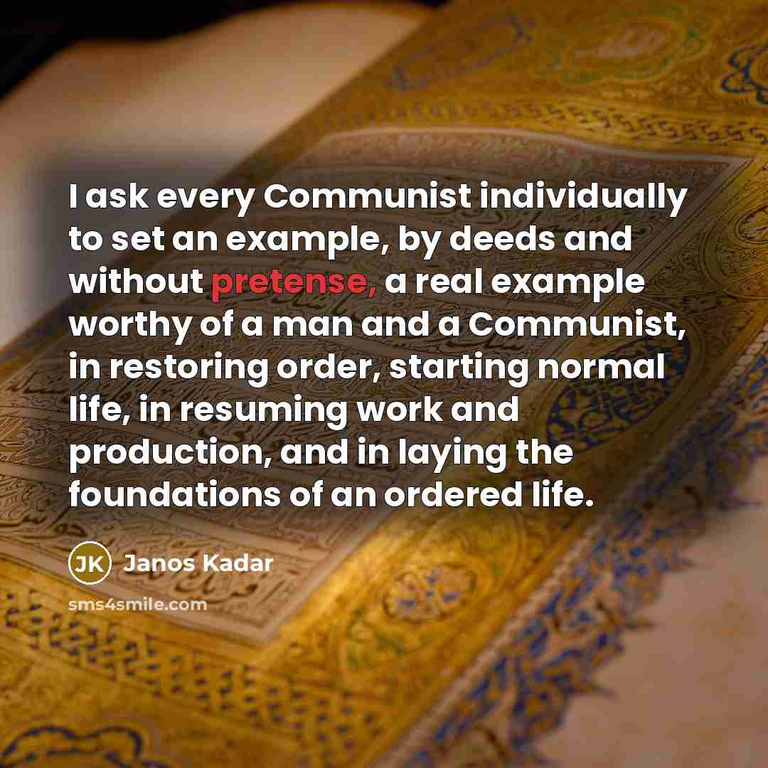 “I ask every Communist individually to set an example, by…” quote by Janos Kadar