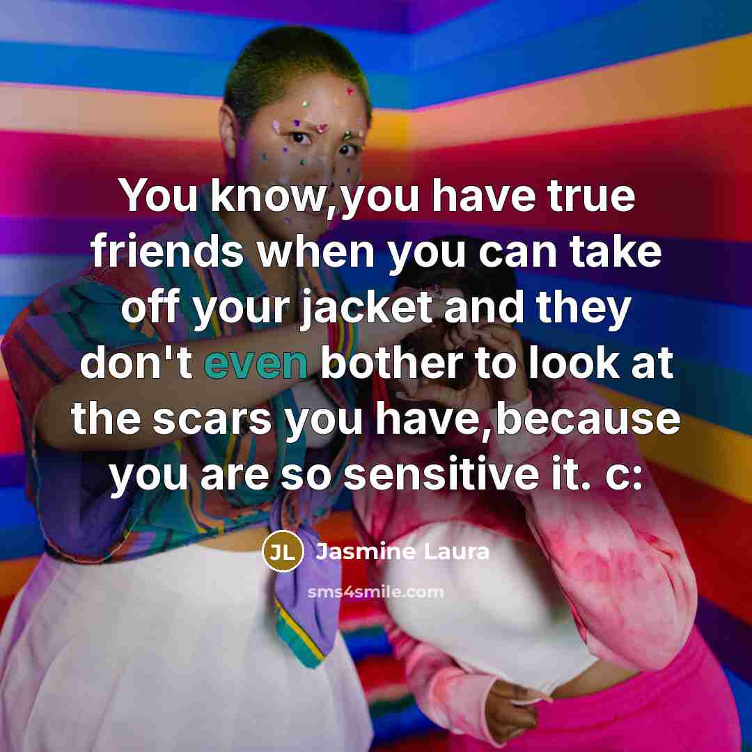 “You know,you have true friends when you can take off…” quote by Jasmine Laura
