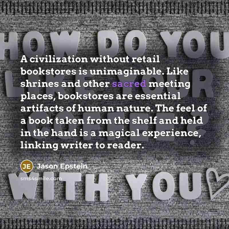 “A civilization without retail bookstores is unimaginable. Like shrines and…” quote by Jason Epstein