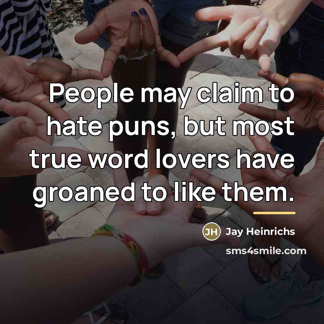 “People may claim to hate puns, but most true word…” quote by Jay Heinrichs