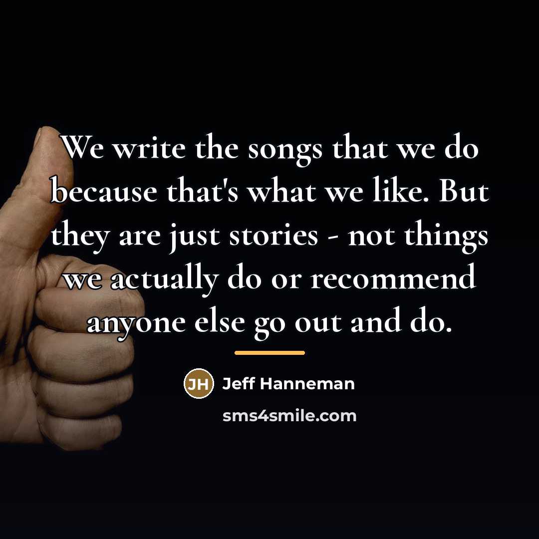 “We write the songs that we do because that's what…” quote by Jeff Hanneman