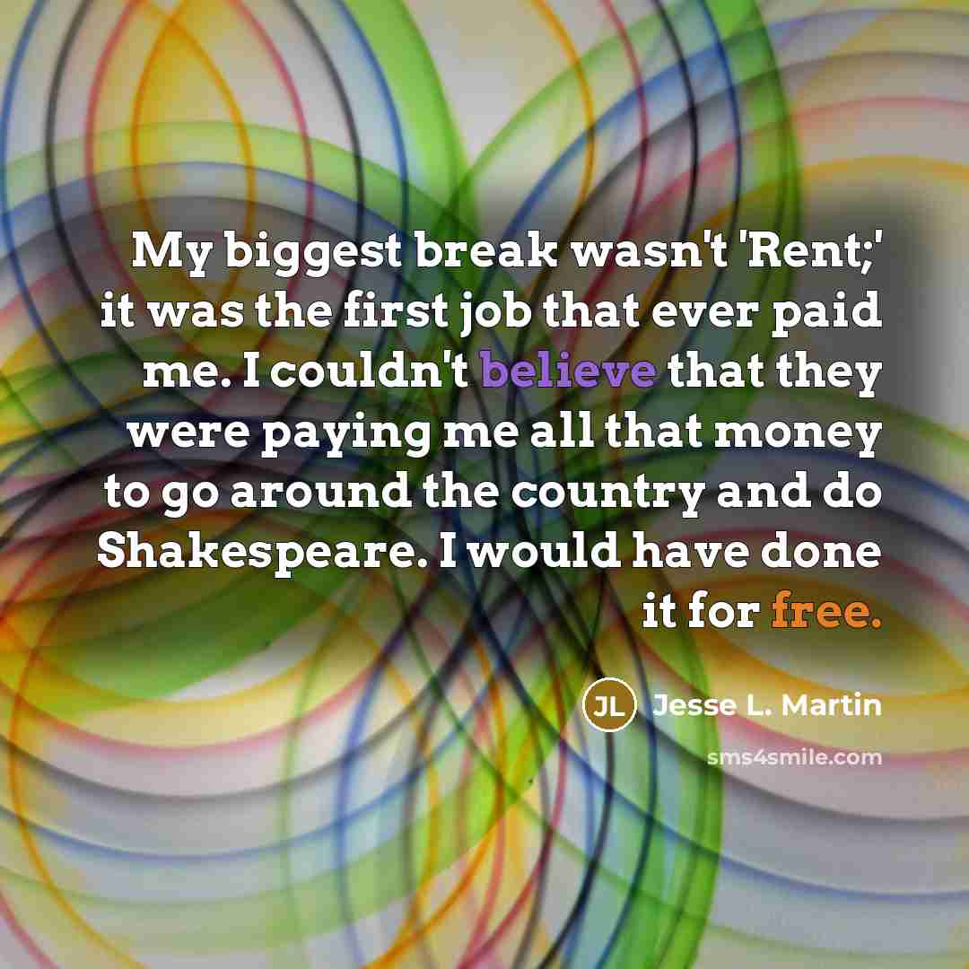 “My biggest break wasn't 'Rent;' it was the first job…” quote by Jesse L. Martin