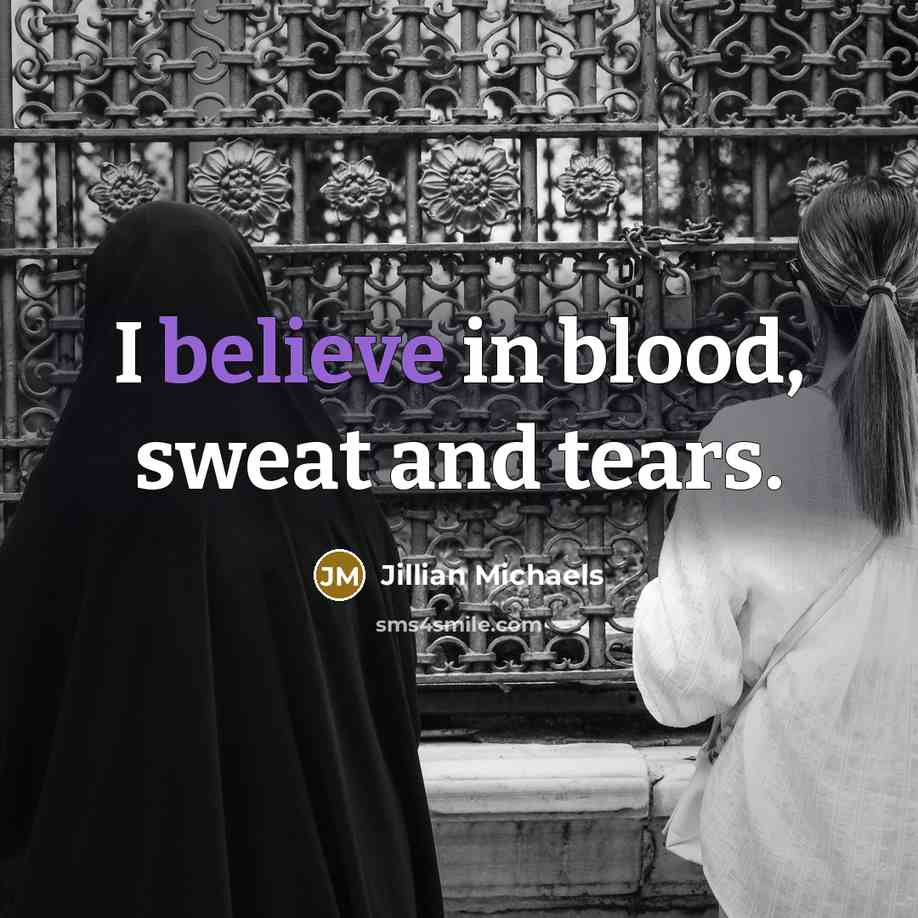 “I believe in blood, sweat and tears.…” quote by Jillian Michaels