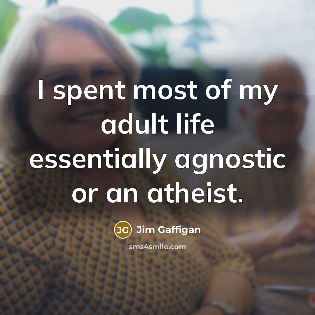 “I spent most of my adult life essentially agnostic or…” quote by Jim Gaffigan