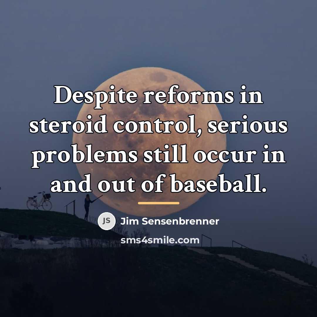 “Despite reforms in steroid control, serious problems still occur in…” quote by Jim Sensenbrenner