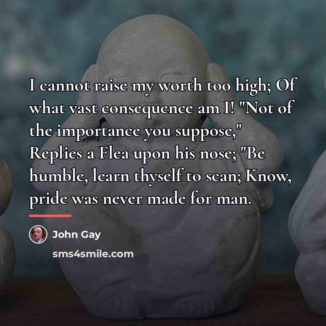 “I cannot raise my worth too high; Of what vast…” quote by John Gay
