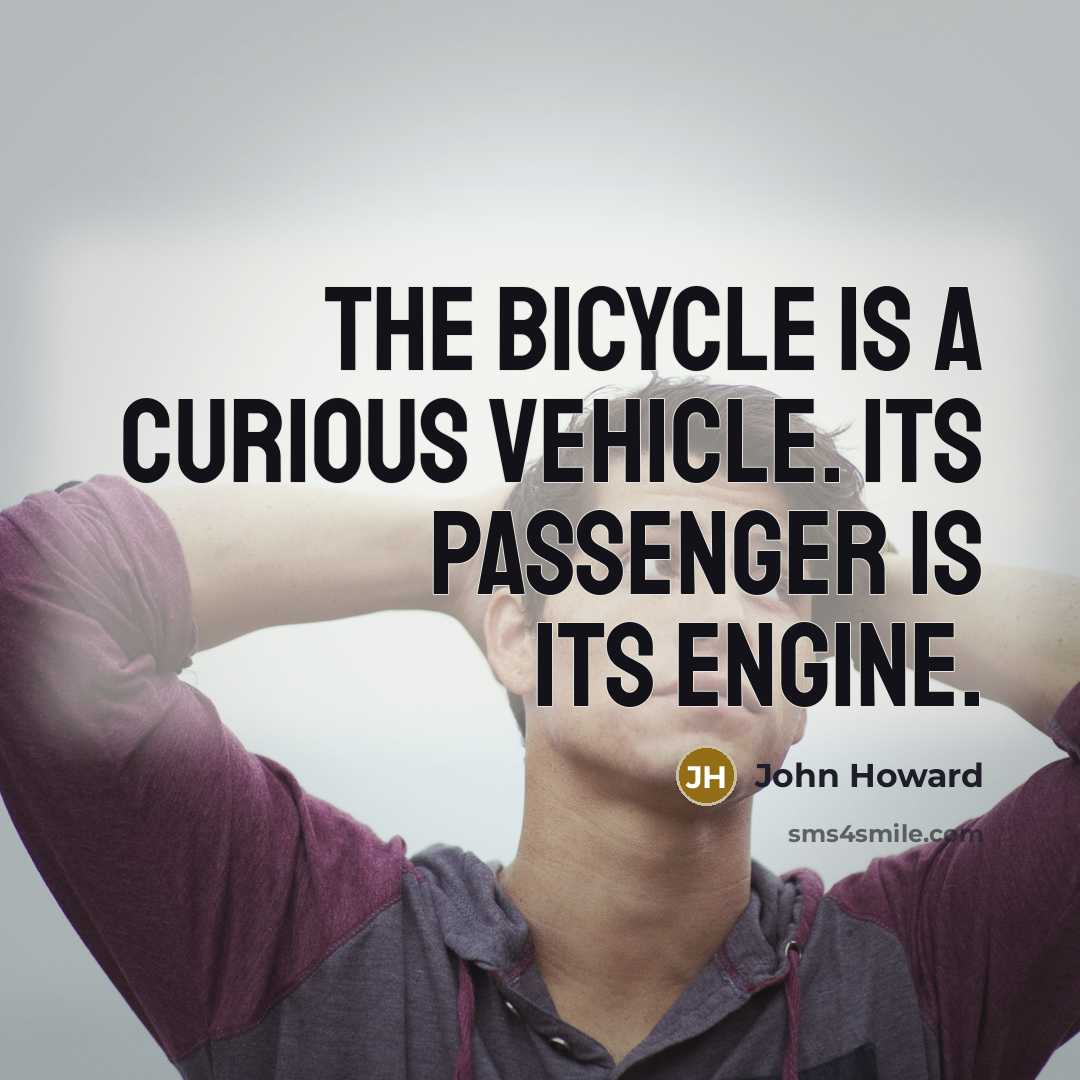 “The bicycle is a curious vehicle. Its passenger is its…” quote by John Howard