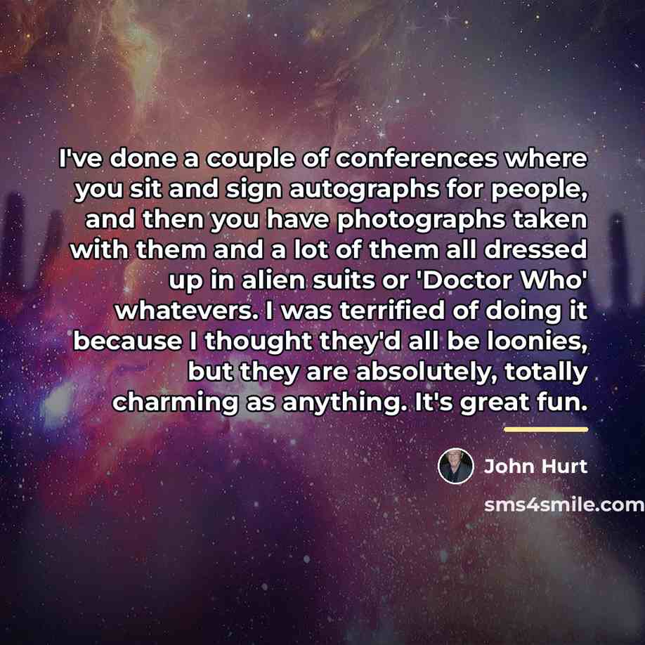 “I've done a couple of conferences where you sit and…” quote by John Hurt
