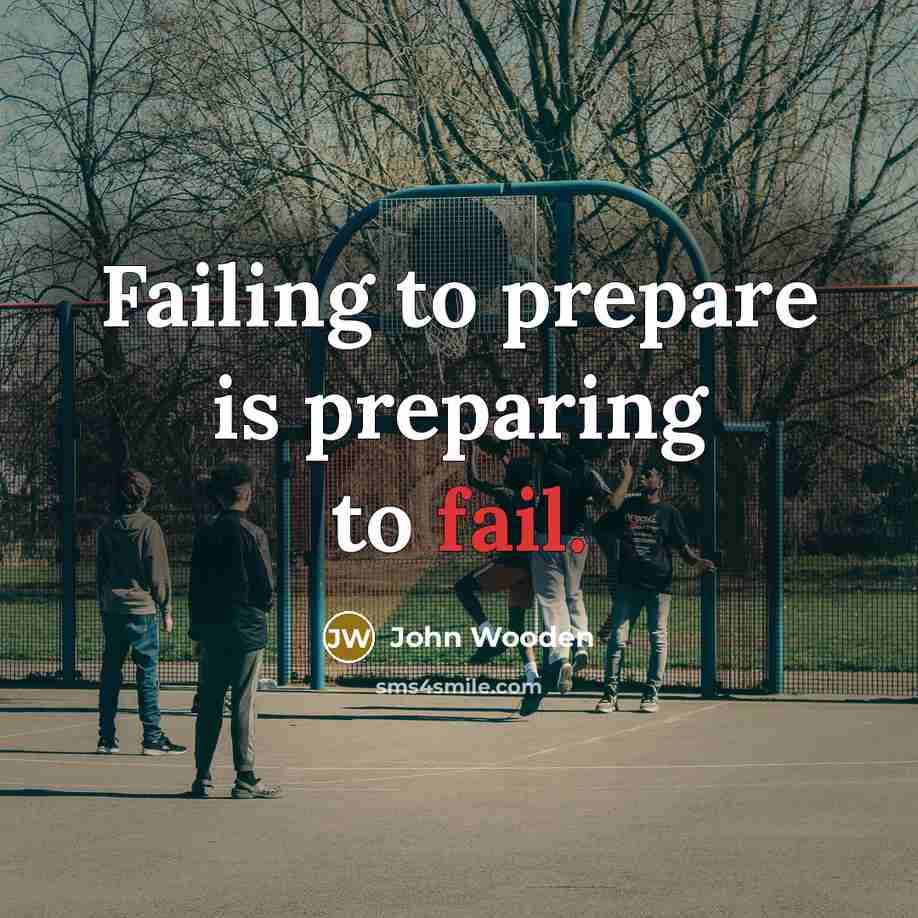 “Failing to prepare is preparing to fail.…” quote by John Wooden