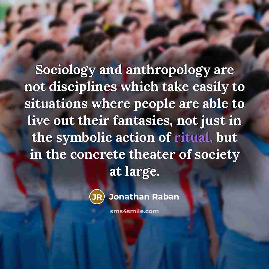 “Sociology and anthropology are not disciplines which take easily to…” quote by Jonathan Raban
