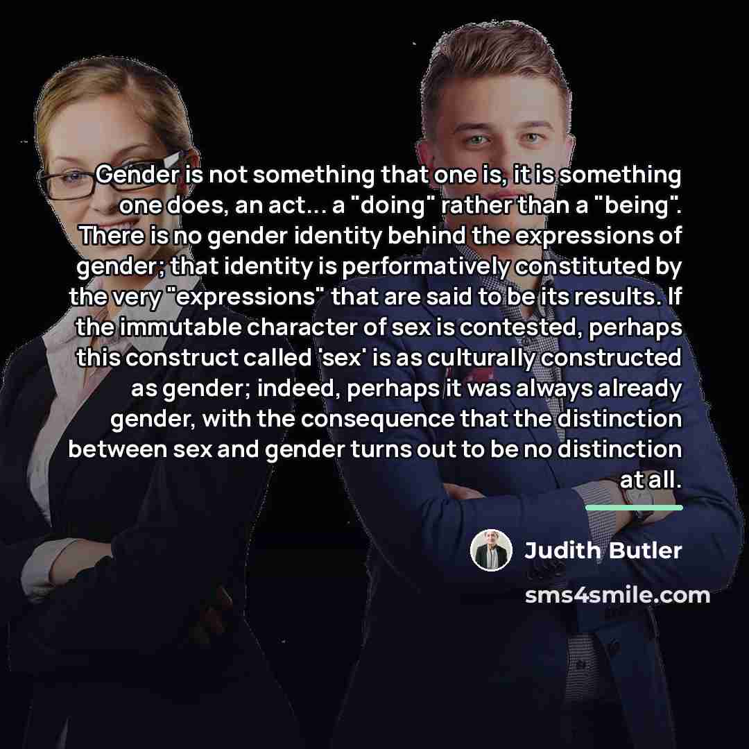 “Gender is not something that one is, it is something…” quote by Judith Butler