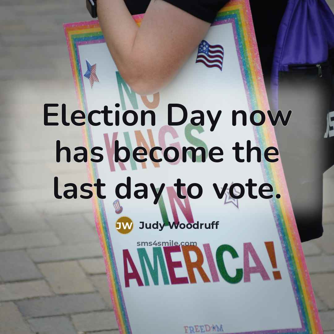 “Election Day now has become the last day to vote.…” quote by Judy Woodruff