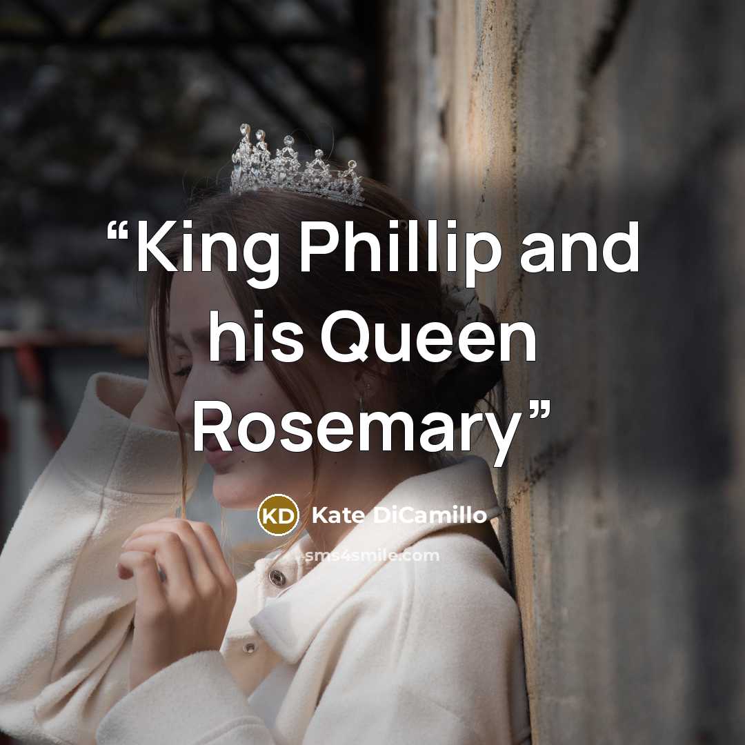 “King Phillip and his Queen Rosemary” quote by Kate DiCamillo