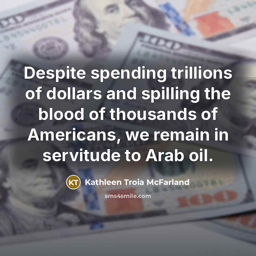 “Despite spending trillions of dollars and spilling the blood of…” quote by Kathleen Troia McFarland
