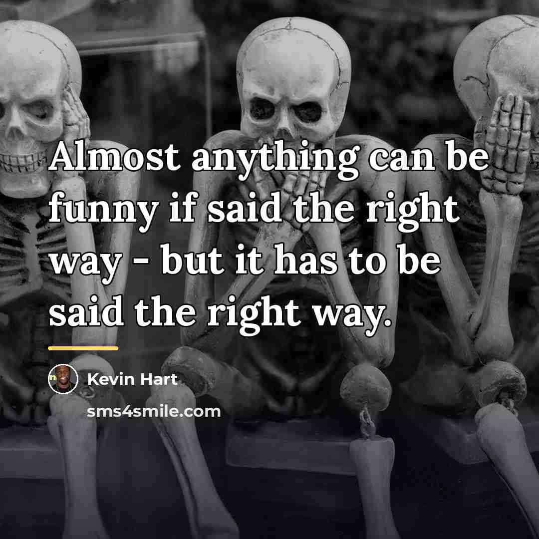 “Almost anything can be funny if said the right way…” quote by Kevin Hart