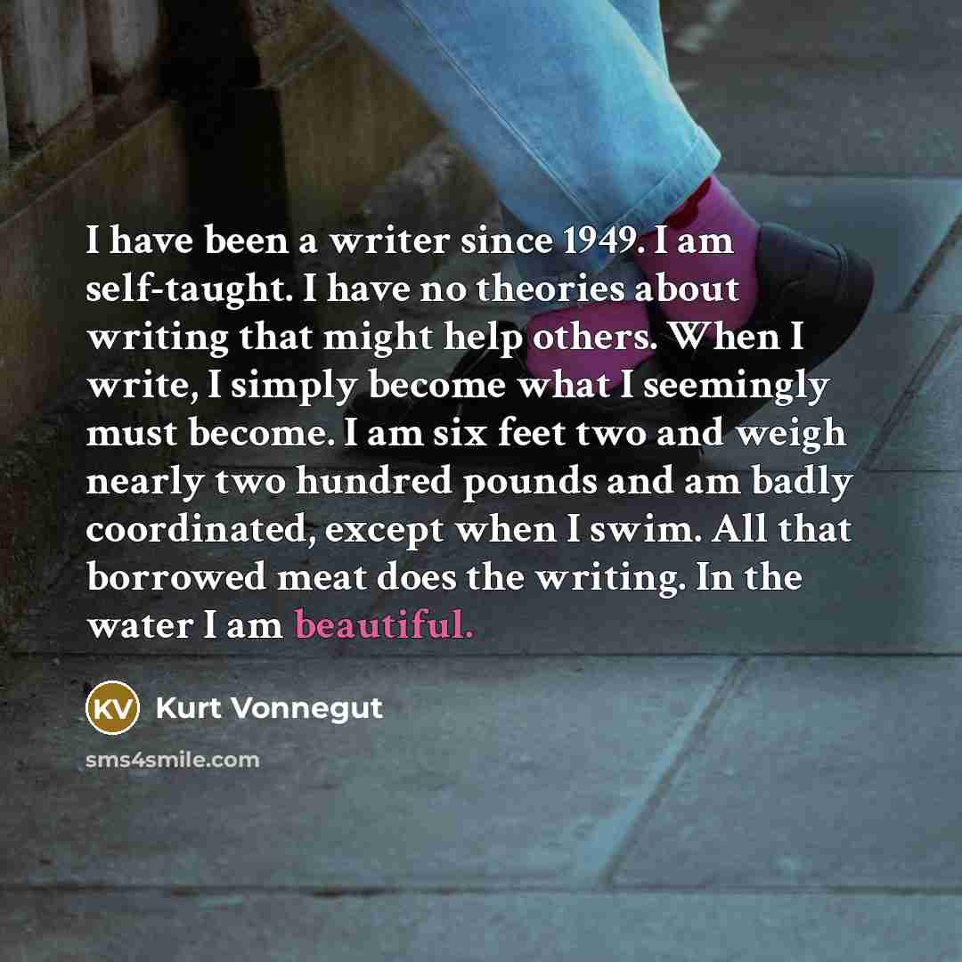 “I have been a writer since 1949. I am self-taught.…” quote by Kurt Vonnegut