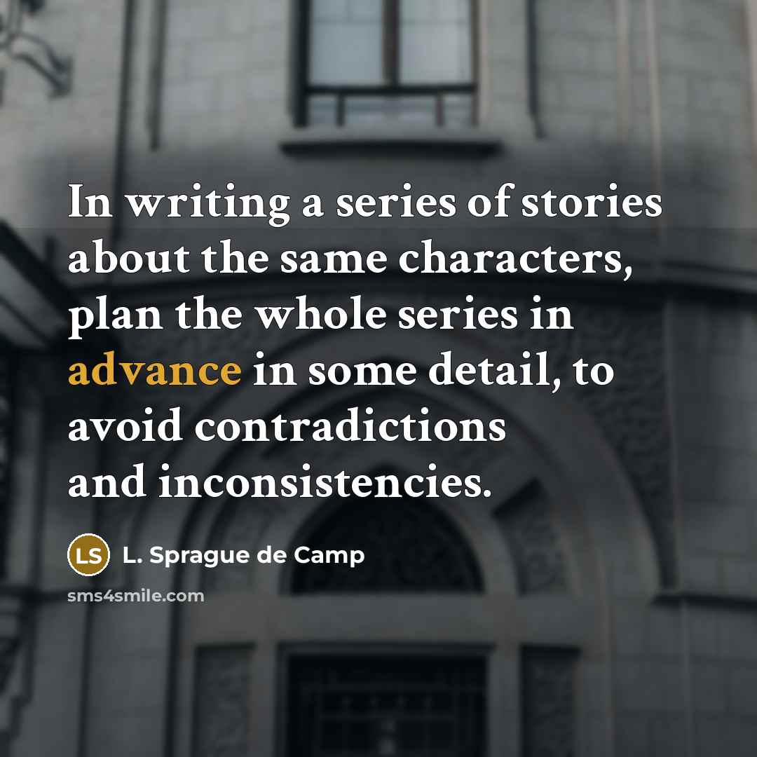 “In writing a series of stories about the same characters,…” quote by L. Sprague de Camp