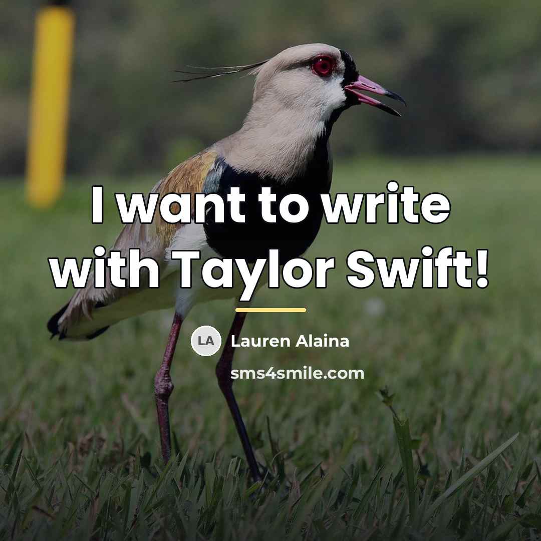 “I want to write with Taylor Swift!…” quote by Lauren Alaina