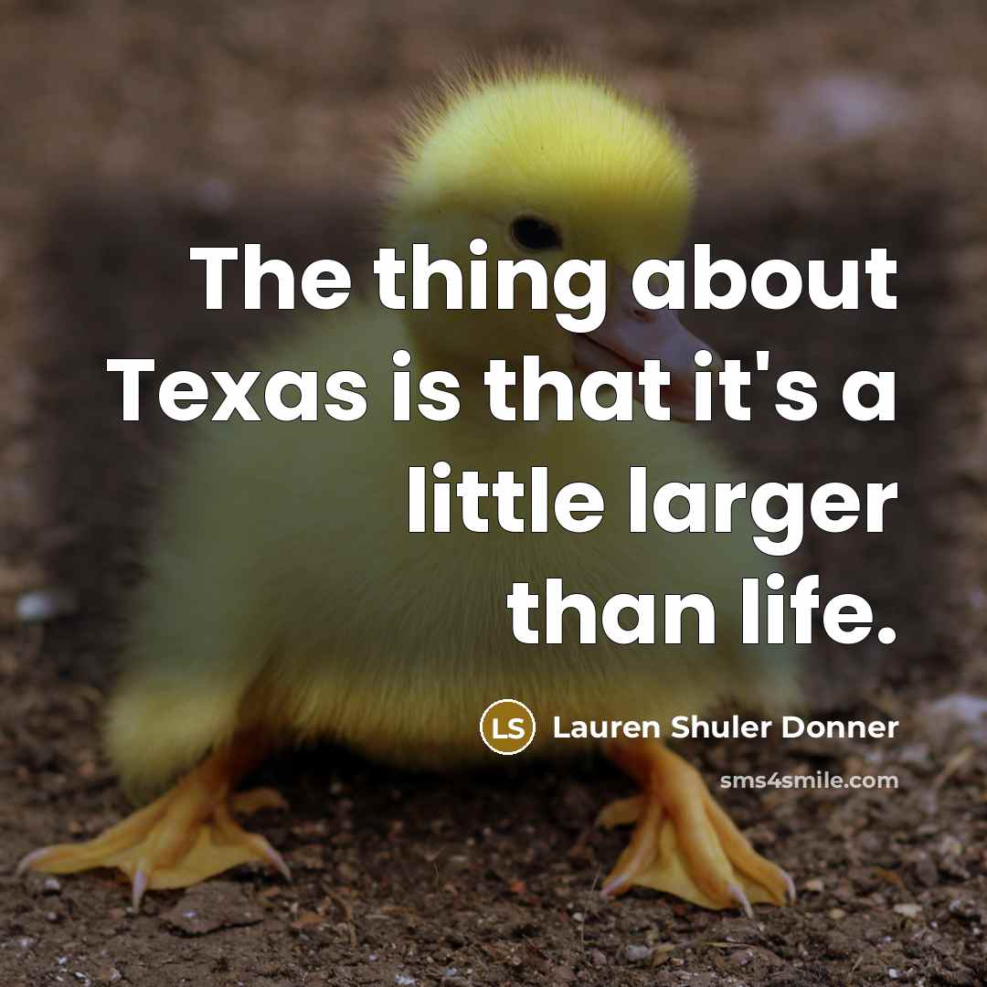 “The thing about Texas is that it's a little larger…” quote by Lauren Shuler Donner