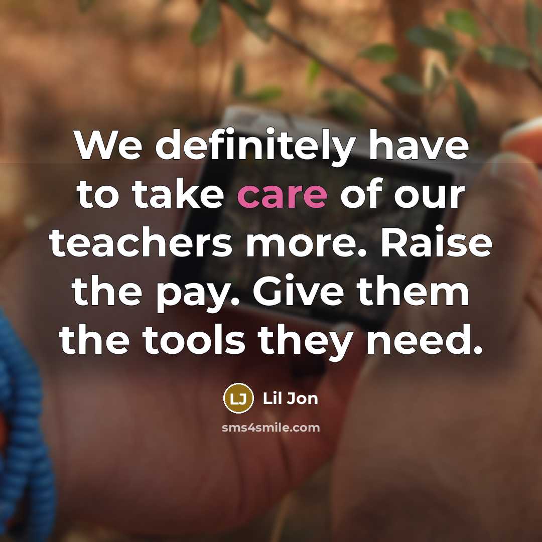 “We definitely have to take care of our teachers more.…” quote by Lil Jon