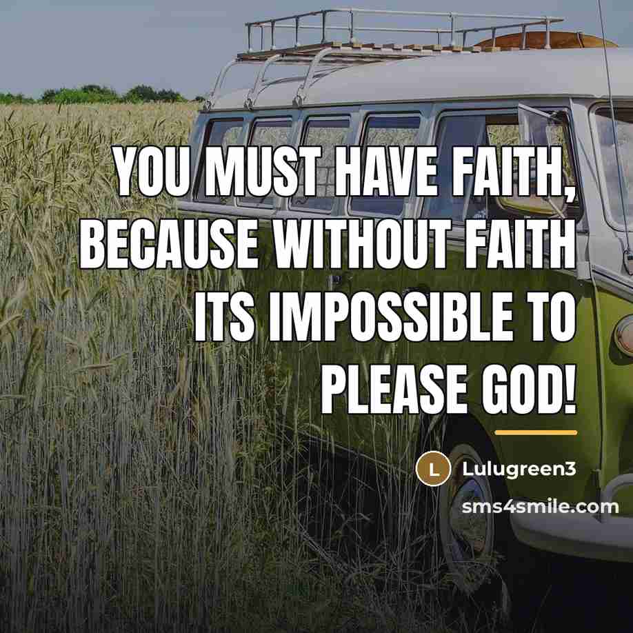 “You must have Faith, because without Faith its impossible to…” quote by Lulugreen3